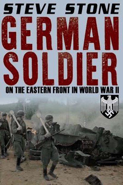 German Soldier on the Eastern Front in World War II, Steve Stone - Paperback - 9781541399686