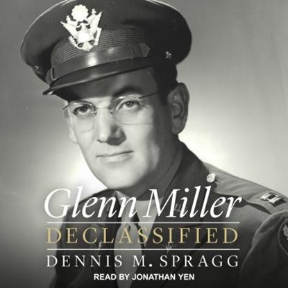 Glenn Miller Declassified, SPRAGG,  Dennis M. - AVM - 9781541415690