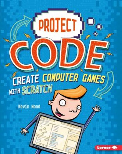 Create Computer Games with Scratch, Kevin Wood - Paperback - 9781541525146