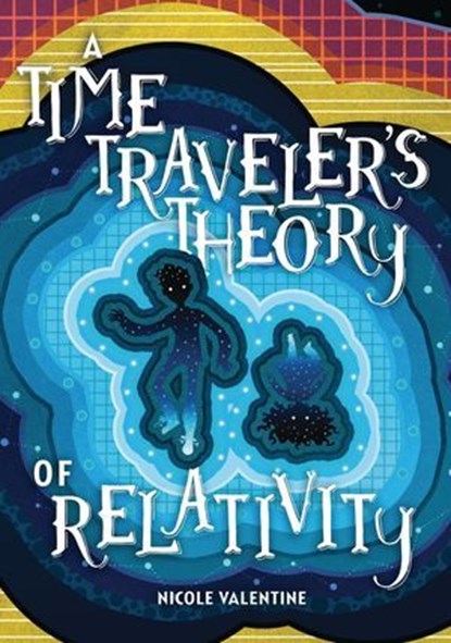 A Time Traveler's Theory of Relativity, Nicole Valentine - Ebook - 9781541564473
