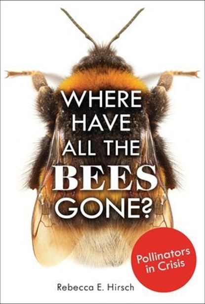 Where Have All the Bees Gone?, Rebecca E. Hirsch - Ebook - 9781541595934