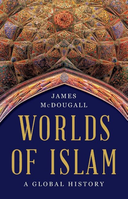 McDougall, J: Worlds of Islam, James McDougall - Gebonden - 9781541600140
