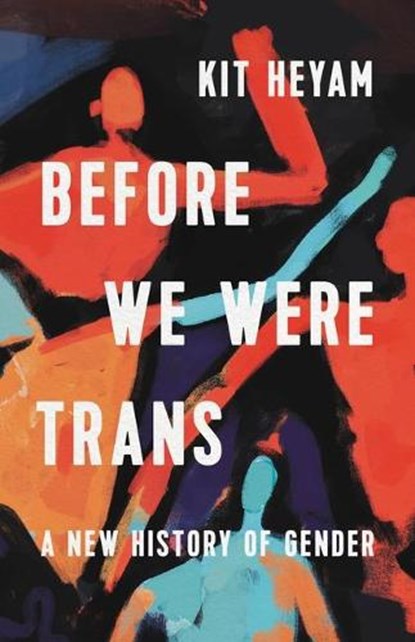 Heyam, K: Before We Were Trans, Kit Heyam - Gebonden - 9781541603080