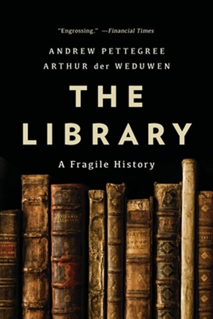 The Library: A Fragile History, Andrew Pettegree - Paperback - 9781541603721