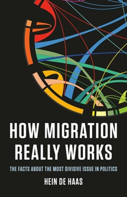 How Migration Really Works: The Facts about the Most Divisive Issue in Politics, Hein de Haas - Gebonden - 9781541604315
