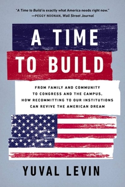 A Time to Build, Yuval Levin - Paperback - 9781541604414