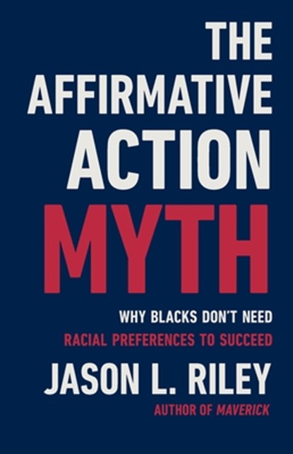 The Affirmative Action Myth, Jason L Riley - Gebonden - 9781541604551