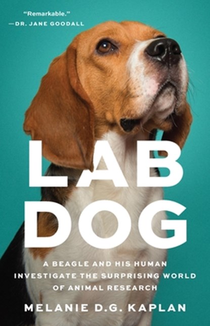 Lab Dog: A Beagle and His Human Investigate the Surprising World of Animal Research, Melanie D. G. Kaplan - Gebonden - 9781541604988