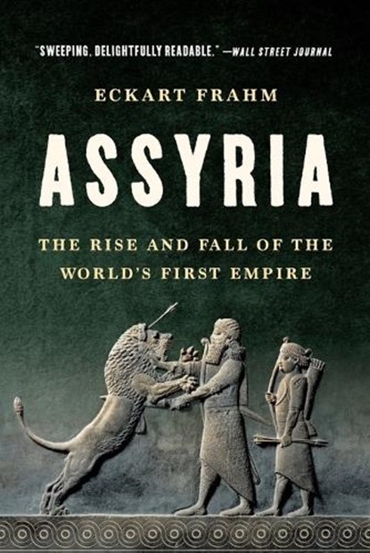 Assyria: The Rise and Fall of the World's First Empire, Eckart Frahm - Paperback - 9781541605152