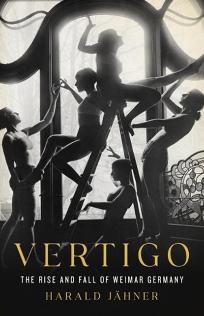 Vertigo: The Rise and Fall of Weimar Germany, Harald Jähner - Gebonden - 9781541606203