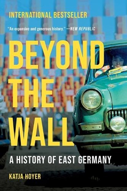 Beyond the Wall: A History of East Germany, Katja Hoyer - Paperback - 9781541606364