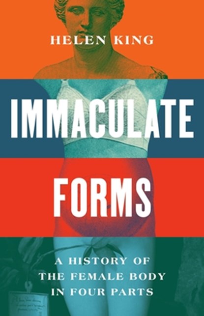 Immaculate Forms: A History of the Female Body in Four Parts, Helen King - Gebonden - 9781541606531