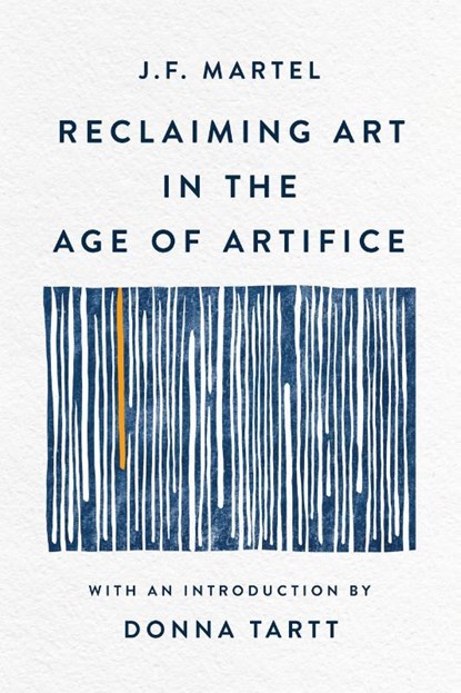 Martel, J: Reclaiming Art in the Age of Artifice, J F Martel - Paperback - 9781541607248