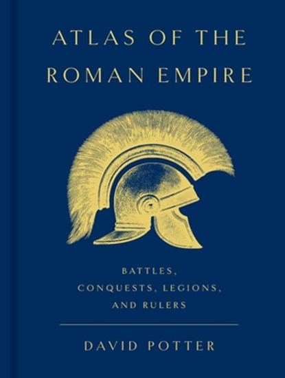 Atlas of the Roman Empire: Battles, Conquests, Legions, and Rulers, David Potter - Gebonden - 9781541607316