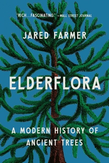 Elderflora: A Modern History of Ancient Trees, Jared Farmer - Paperback - 9781541607958