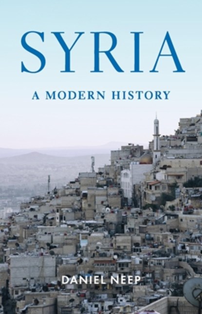 Syria: A Modern History, Daniel Neep - Gebonden - 9781541608122