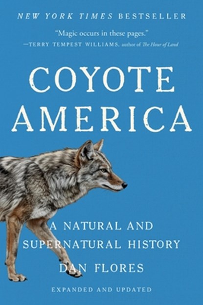 Coyote America: A Natural and Supernatural History, Dan Flores - Paperback - 9781541608535