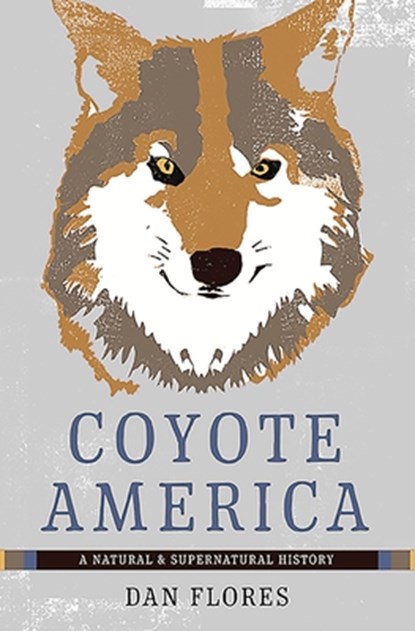 Coyote America: A Natural and Supernatural History, Dan Flores - Paperback - 9781541608535