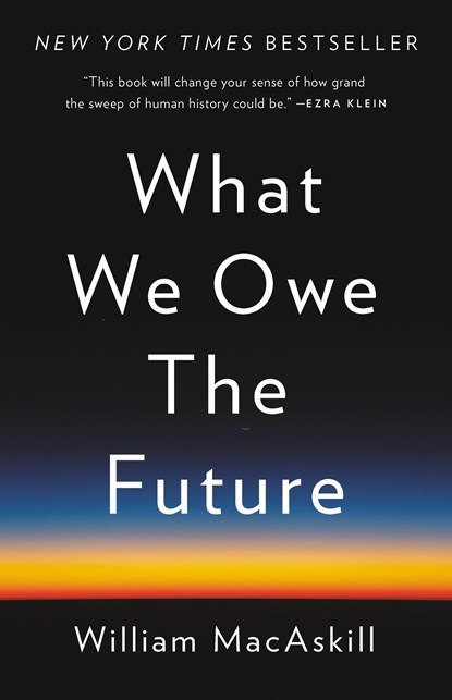 What We Owe the Future, William MacAskill - Gebonden - 9781541618626