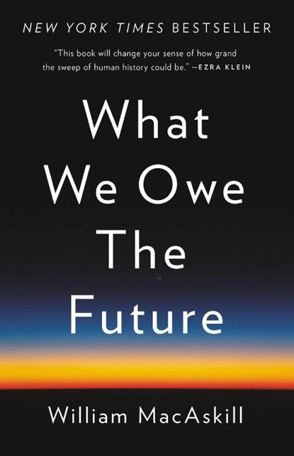 What We Owe the Future, William MacAskill - Gebonden - 9781541618626
