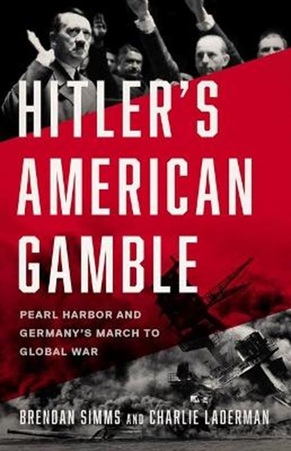 Hitler's American Gamble: Pearl Harbor and Germany's March to Global War, Brendan Simms - Gebonden - 9781541619098