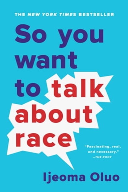So You Want to Talk About Race, Ijeoma Oluo - Ebook - 9781541619227