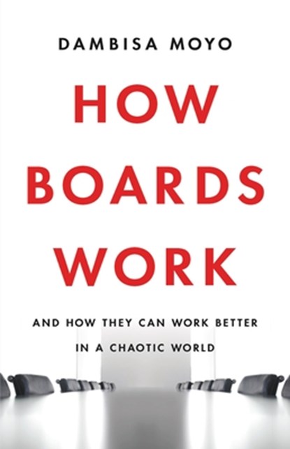 How Boards Work: And How They Can Work Better in a Chaotic World, Dambisa Moyo - Gebonden - 9781541619425