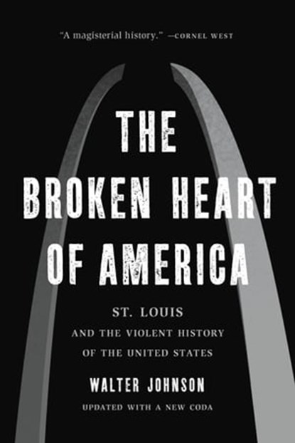 The Broken Heart of America, Walter Johnson - Ebook - 9781541646063