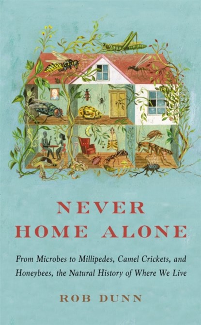 Never Home Alone, Rob Dunn - Paperback - 9781541647206