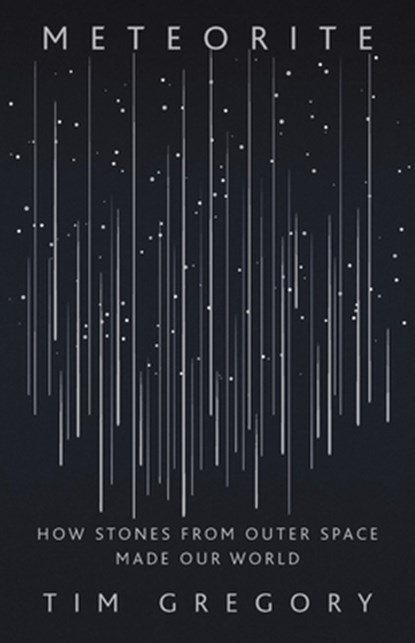 Meteorite: How Stones from Outer Space Made Our World, Tim Gregory - Gebonden - 9781541647619