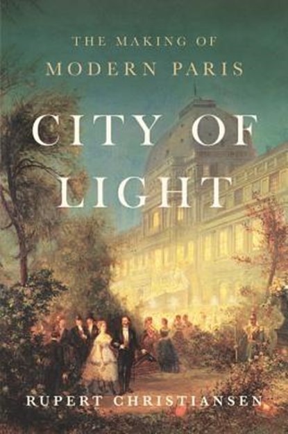City of Light, Rupert Christiansen - Gebonden - 9781541673397