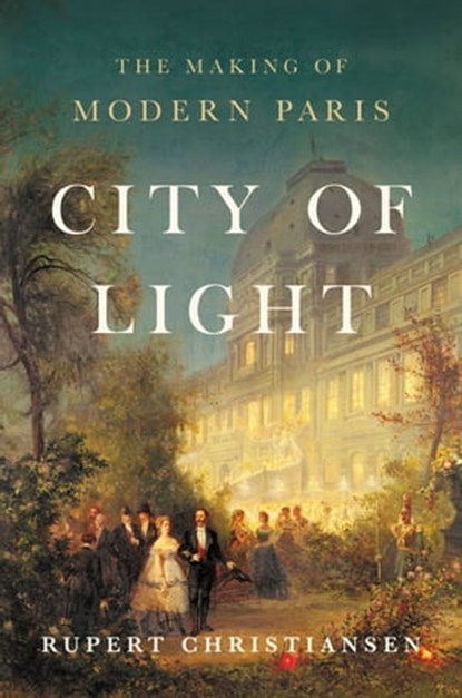 City of Light, Rupert Christiansen - Ebook - 9781541673434