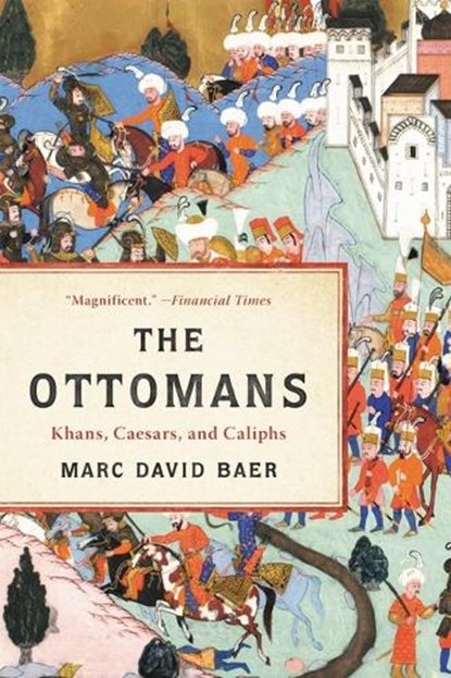 The Ottomans: Khans, Caesars, and Caliphs, Marc David Baer - Paperback - 9781541673793