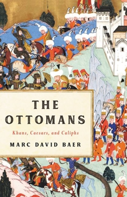 The Ottomans: Khans, Caesars, and Caliphs, Marc David Baer - Gebonden - 9781541673809