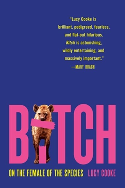 Bitch: On the Female of the Species, Lucy Cooke - Paperback - 9781541674912