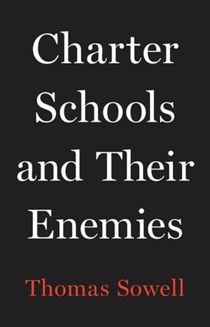Charter Schools and Their Enemies, Thomas Sowell - Ebook - 9781541675148