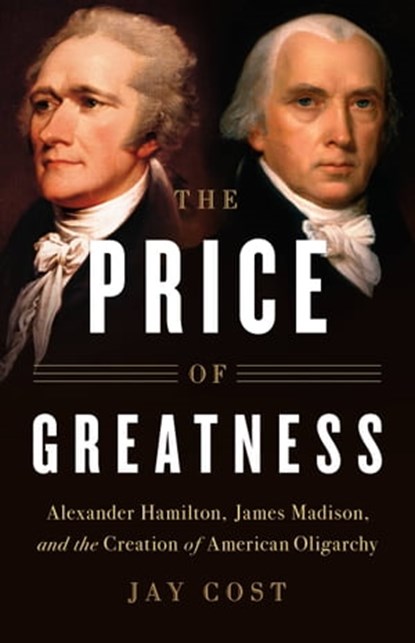 The Price of Greatness, Jay Cost - Ebook - 9781541697485