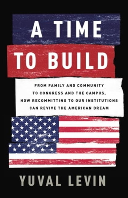 A Time to Build, Yuval Levin - Ebook - 9781541699281