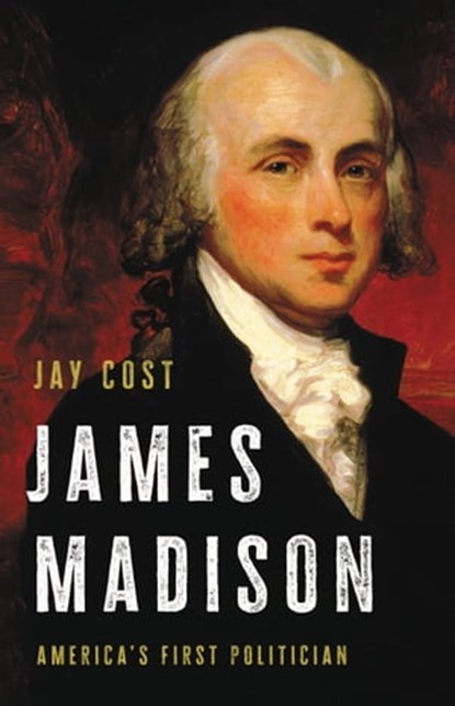 James Madison, Jay Cost - Ebook - 9781541699540