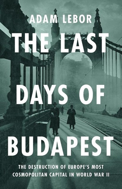 Lebor, A: Last Days of Budapest, Adam Lebor - Gebonden - 9781541700581