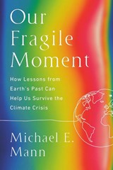 Our Fragile Moment - Michael E. Mann - 9781541702905