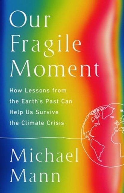 Our Fragile Moment, Michael E. Mann - Ebook - 9781541702912