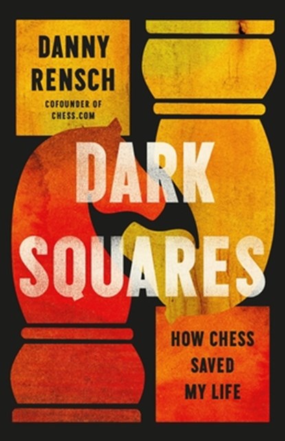 Dark Squares: How Chess Saved My Life, Danny Rensch - Gebonden - 9781541703285