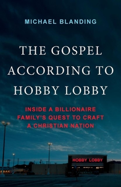 The Gospel According to Hobby Lobby, Michael Blanding - Gebonden - 9781541703940