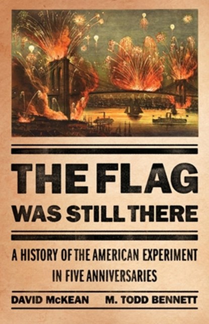 The Flag Was Still There: A History of the American Experiment in Five Anniversaries, David McKean - Gebonden - 9781541704169