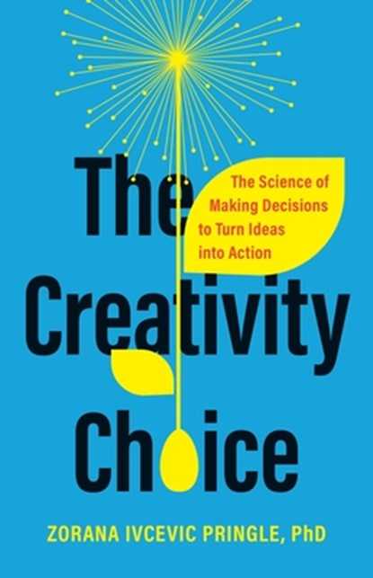 The Creativity Choice, Zorana Ivcevic Pringle - Gebonden - 9781541704329