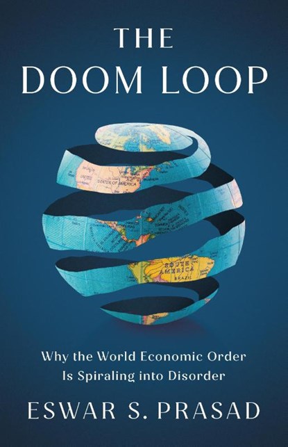 The Doom Loop, Eswar S. Prasad - Gebonden - 9781541705937