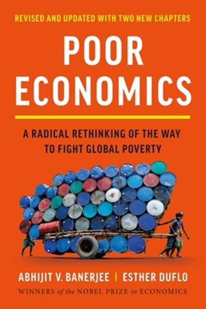 Poor Economics: A Radical Rethinking of the Way to Fight Global Poverty, Abhijit V. Banerjee - Paperback - 9781541706187