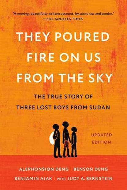 They Poured Fire on Us from the Sky, Alephonsion Deng ; Benjamin Ajak ; Benson Deng ; Judy A Bernstein - Paperback - 9781541706330