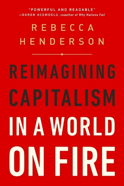 Reimagining Capitalism in a World on Fire, Rebecca Henderson - Paperback - 9781541730144